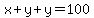 x%2By%2By=100