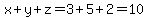 x%2By%2Bz=3%2B5%2B2=10