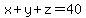 x%2By%2Bz=40