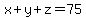 x%2By%2Bz=75