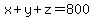 x%2By%2Bz+=+800
