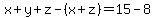 x%2By%2Bz-%28x%2Bz%29=15-8