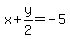 x%2By%2F2=-5