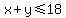 x%2By%3C=18
