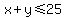 x%2By%3C=25