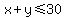 x%2By%3C=30