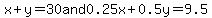 x%2By=30+and+0.25x%2B0.5y=9.5