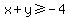 x%2By%3E=-4