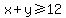 x%2By%3E=12