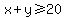 x%2By%3E=20