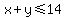 x%2By+%3C=+14