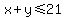 x%2By+%3C=+21