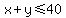 x%2By+%3C=+40