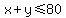 x%2By+%3C=+80