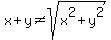 x%2By+%3C%3E+sqrt%28x%5E2%2By%5E2%29