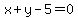 x%2By-5=0
