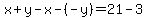 x%2By-x-%28-y%29=21-3