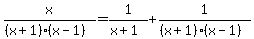 x%2F%28%28x%2B1%29%28x-1%29%29=1%2F%28x%2B1%29%2B1%2F%28%28x%2B1%29%28x-1%29%29
