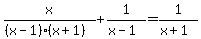 \"x%2F%28%28x-1%29%28x%2B1%29%29++%2B+1%2F%28x-1%29++=+1%2F%28x%2B1%29\"