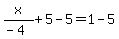 x%2F%28-4%29+%2B+5+-+5=+1+-+5