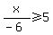 x%2F%28-6%29%3E=5