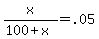x%2F%28100%2Bx%29=.05