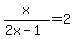 x%2F%282x-1%29=2