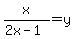 x%2F%282x-1%29=y