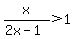 x%2F%282x-1%29%3E1