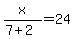 x%2F%287%2B2%29+=+24