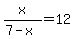 x%2F%287-x%29=12