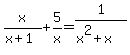 x%2F%28x%2B1%29%2B5%2Fx=1%2F%28x%5E2%2Bx%29