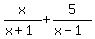 x%2F%28x%2B1%29+%2B+5%2F%28x-1%29