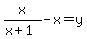 x%2F%28x%2B1%29+-x=+y