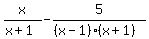 x%2F%28x%2B1%29-5%2F%28%28x-1%29%28x%2B1%29%29
