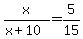 x%2F%28x%2B10%29+=+5%2F15