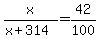 x%2F%28x%2B314%29=42%2F100