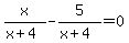 x%2F%28x%2B4%29-5%2F%28x%2B4%29=0