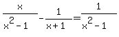 x%2F%28x%5E2-1%29-1%2F%28x%2B1%29=1%2F%28x%5E2-1%29