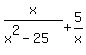x%2F%28x%5E2-25%29+%2B+5%2Fx+