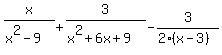 x%2F%28x%5E2-9%29+%2B+3%2F%28x%5E2%2B6x%2B9%29+-+3%2F%282%28x-3%29%29