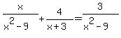 x%2F%28x%5E2-9%29+%2B+4%2F%28x%2B3%29+=+3%2F%28x%5E2-9%29+