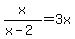 x%2F%28x-2%29=3x