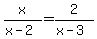 x%2F%28x-2%29+=+2%2F%28x-3%29