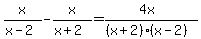 x%2F%28x-2%29-x%2F%28x%2B2%29=+%284x%29%2F%28%28x%2B2%29%28x-2%29%29%29
