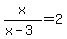 x%2F%28x-3%29=2
