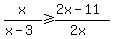 x%2F%28x-3%29%3E=%282x-11%29%2F%282x%29