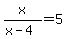 x%2F%28x-4%29+=+5
