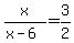 x%2F%28x-6%29+=+3%2F2