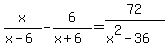 x%2F%28x-6%29-6%2F%28x%2B6%29=72%2F%28x%5E2-36%29